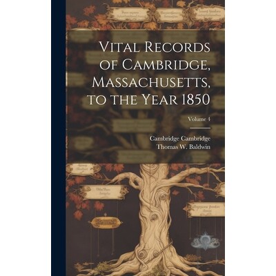 预订 Vital Records of Cambridge, Massachusetts, to the Year 1850; Volume 4: 9781019880340