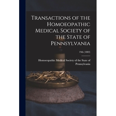 预订 Transactions of the Homoeopathic Medical Society of the State of Pennsylvania; 19th (1883): 9781014134202