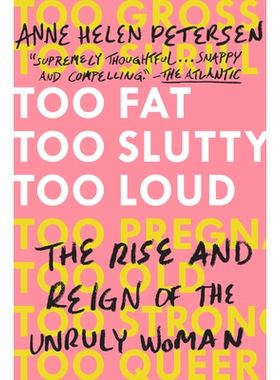 预订 Too Fat, Too Slutty, Too Loud: The Rise and Reign of the Unruly Woman: 9780525534723