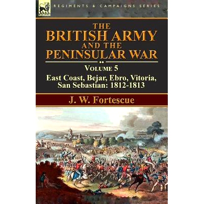 预订 The British Army and the Peninsular War: Volume 5-East Coast, Bejar, Ebro, Vitoria, San Sebastian: 1812-1813: 97817
