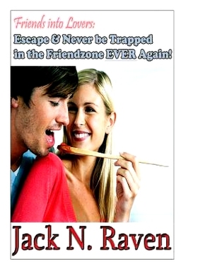 预订 Friends into Lovers: Escape and Never be Trapped In The Friendzone Ever Again!: 9781495246074