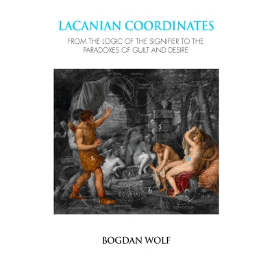预订 Lacanian Coordinates: From the Logic of the Signifier to the Paradoxes of Guilt and Desire: 9780367103392