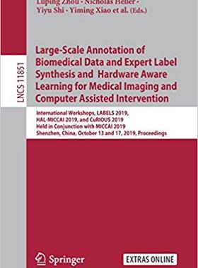 【预售】Large-Scale Annotation of Biomedical Data and Expert Label Synthesis and Hardware Aware Learning for Medic...