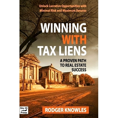 预订 Winning With Tax Liens: A Proven Path to Real Estate Success: Unlock Lucrative Opportunities with Minimal Risk and