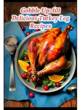 预订 Gobble Up: 101 Delicious Turkey Leg Recipes: 9798856370804