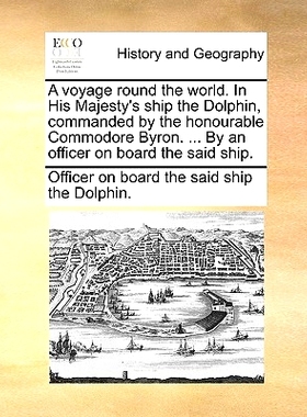 预订 A Voyage Round the World. in His Majesty’s Ship the Dolphin, Commanded by the Honourable Commodore Byron. ... by a