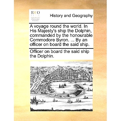 预订 A Voyage Round the World. in His Majesty’s Ship the Dolphin, Commanded by the Honourable Commodore Byron. ... by a