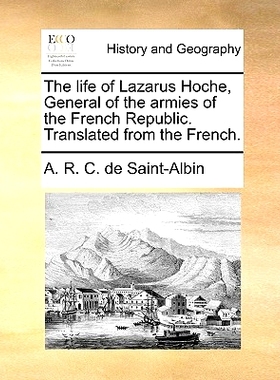 预订 The Life of Lazarus Hoche, General of the Armies of the French Republic. Translated from the French.: 9781140685630