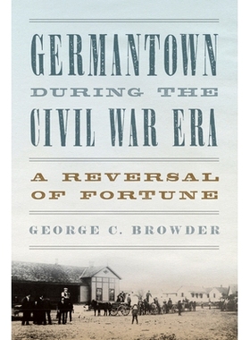 预订 Germantown During the Civil War Era: A Reversal of Fortune: A Reversal of Fortune 内战时期的日耳曼敦：命运的逆转: 9