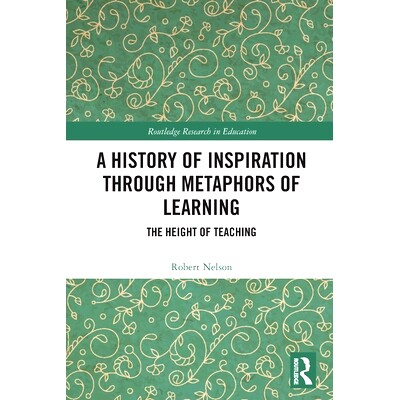 预订 A History of Inspiration through Metaphors of Learning: The Height of Teaching 从学习的隐喻看灵感的历史：教学的高度