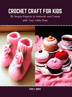 预订 Crochet Craft for Kids: 35 Simple Projects to Astonish and Create with Your Little Ones: 9798875651021