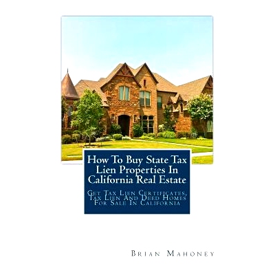预订 How to Buy State Tax Lien Properties in California Real Estate: Get Tax Lien Certificates, Tax Lien and Deed Homes