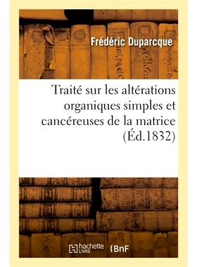 预订 Traité théorique et pratique sur les altérations organiques simples et cancéreuses de la matrice 关于基质的简单
