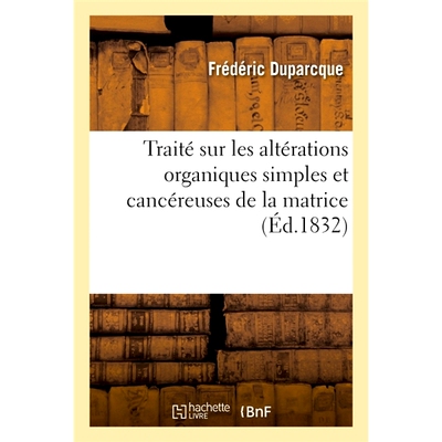 预订 Traité théorique et pratique sur les altérations organiques simples et cancéreuses de la matrice 关于基质的简单