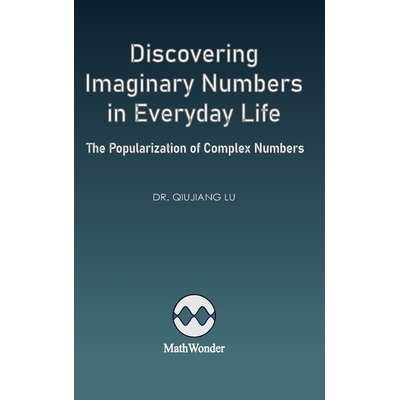 预订 Discovering Imaginary Numbers in Everyday Life: The Popularization of Complex Numbers 9798992754322