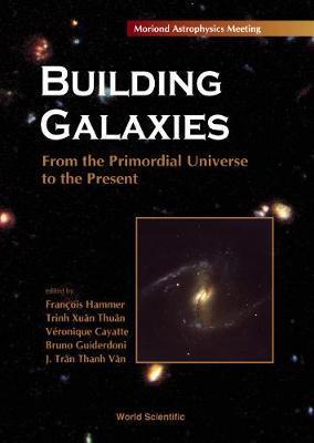 【预订】BUILDING GALAXIES: FROM THE PRIMORDIAL UNIVERSE TO THE PRESENT, PROCS OF THE XIXTH RENCONTRES DE MORIOND