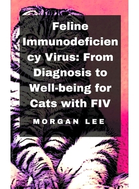 预订 Feline Immunodeficiency Virus: From Diagnosis to Well-being for Cats with FIV