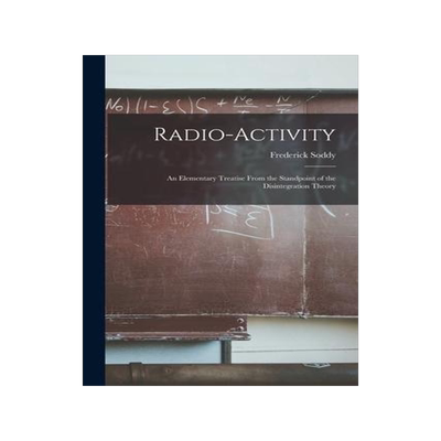 [预订]Radio-activity: an Elementary Treatise From the Standpoint of the Disintegration Theory 9781014563392