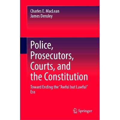 预订 Police, Prosecutors, Courts, and the Constitution: Toward Ending the “Awful but Lawful” Era 警察、检察官、法院与