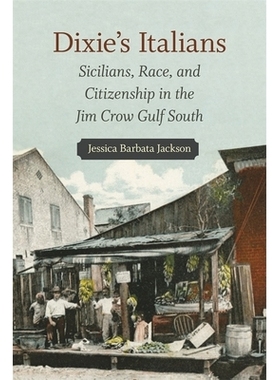 预订 Dixie’s Italians: Sicilians, Race, and Citizenship in the Jim Crow Gulf South 迪克西的意大利人：吉姆 克劳湾南部的