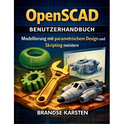 预订 OpenSCAD BenutzerhandBuch: Modellierung mit parametrischem Design und Skripting meistern 9798247523246