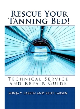 预订 Rescue Your Tanning Bed!: Technical Service and Repair Guide: 9781452880303