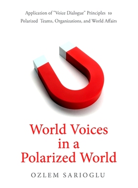 预订 World Voices in a Polarized World: Application of Voice Dialogue Principles to Polarized Teams, Organizations, and