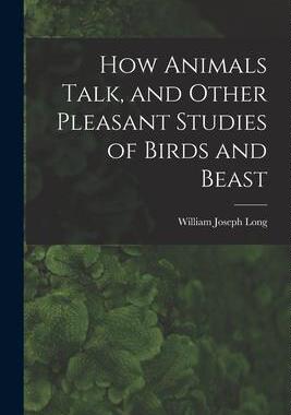 [预订]How Animals Talk, and Other Pleasant Studies of Birds and Beast 9781017444766