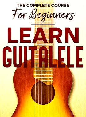 预订 Learn to Play Guitalele: The Complete Course For Beginners: 9798879018615