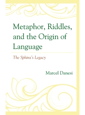 预订 Metaphor, Riddles, and the Origin of Language: The Sphinx’s Legacy 隐喻、谜语和语言的起源:狮身人面像的遗产: 978166