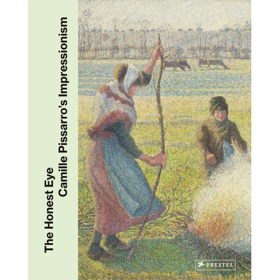 预订 The Honest Eye Camille Pissarro’s Impressionism: Camille Pissarro’s Impressionism 诚实的眼睛: 9783791377896