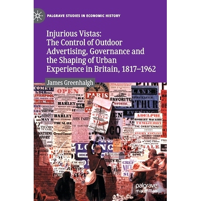 预订 Injurious Vistas: The Control of Outdoor Advertising, Governance and the Shaping of Urban Experience in Britain, 18