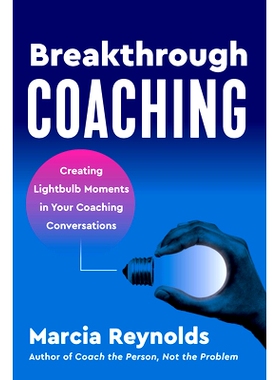 预订 Breakthrough Coaching: Creating Lightbulb Moments in Your Coaching Conversations: 9781523004829