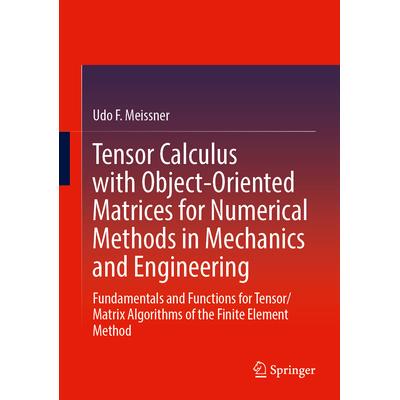 预订 Tensor Calculus with Object-Oriented Matrices for Numerical Methods in Mechanics and Engineering Fundamentals and
