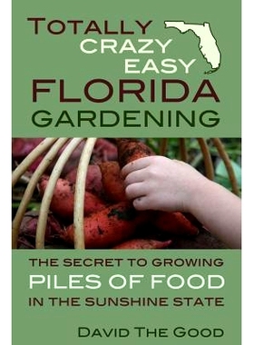 预订 Totally Crazy Easy Florida Gardening: The Secret to Growing Piles of Food in the Sunshine State: 9781517355913