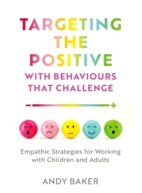 预订 Targeting the Positive with Behaviours That Challenge: Empathic Strategies for Working with Children and Adults: 97