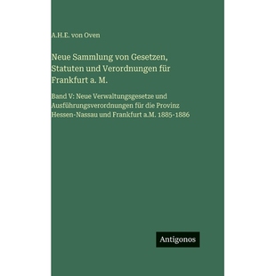 预订 Neue Sammlung von Gesetzen, Statuten und Verordnungen für Frankfurt a. M.: Band V: Neue Verwaltungsgesetze und Aus
