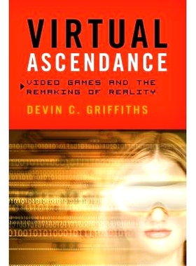 预订 Virtual Ascendance: Video Games and the Remaking of Reality: 9781442216952