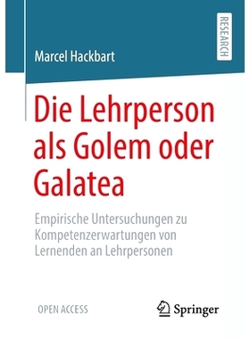 预订 Die Lehrperson als Golem oder Galatea: Empirische Untersuchungen zu Kompetenzerwartungen von Lernenden an Lehrperso