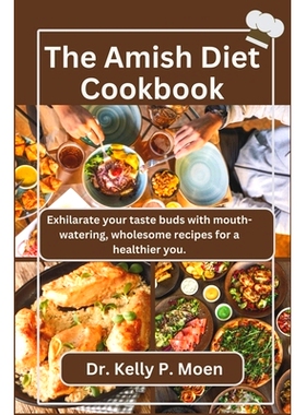 预订 The Amish Diet Cookbook: Exhilarate your taste buds with mouth-watering, wholesome recipes for a healthier you: 979
