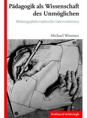 预订 Pädagogik als Wissenschaft des Unmöglichen: Bildungsphilosophische Interventionen 教育是一门不可能的科学:教育哲学
