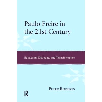 预订 Paulo Freire in the 21st Century: Education, Dialogue, and Transformation: 9781594516818