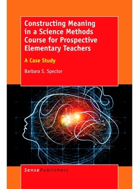 预订 Constructing Meaning in a Science Methods Course for Prospective Elementary Teachers: A Case Study 未来小学教师科学