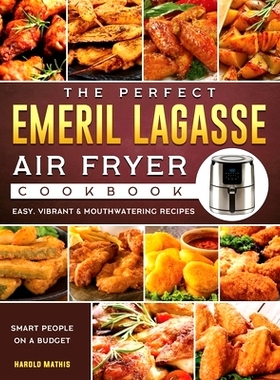 预订 The Perfect Emeril Lagasse Air Fryer Cookbook: Easy, Vibrant & Mouthwatering Recipes for Smart People on A Budget