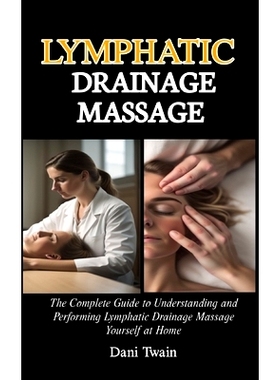 预订 Lymphatic Drainage Massage: The Complete Guide to Understanding and Performing Lymphatic Drainage Massage Yourself