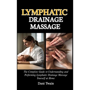 预订 Lymphatic Drainage Massage: The Complete Guide to Understanding and Performing Lymphatic Drainage Massage Yourself