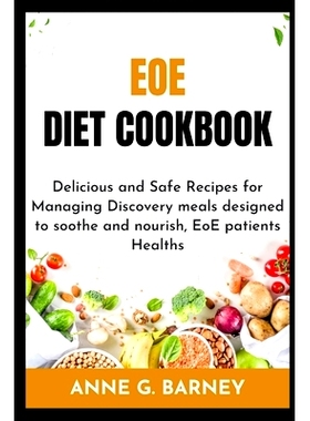 预订 EOE Diet Cookbook: Delicious and Safe Recipes for Managing Discovery meals designed to soothe and nourish, EoE pati
