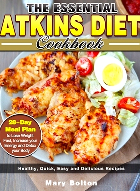 预订 The Essential Atkins Diet Cookbook: Healthy, Quick, Easy and Delicious Recipes with 28-Day Meal Plan to Lose Weight