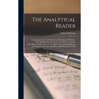 预订 The Analytical Reader: Containing Lessons in Simultaneous Reading and Defining, With Spelling From the Same: To Whi