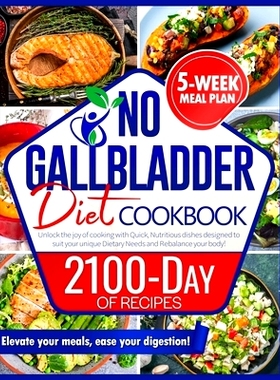 预订 No Gallbladder Diet Cookbook: Unlock the Joy of Cooking with Quick, Nutritious Dishes Designed to Suit Your Unique